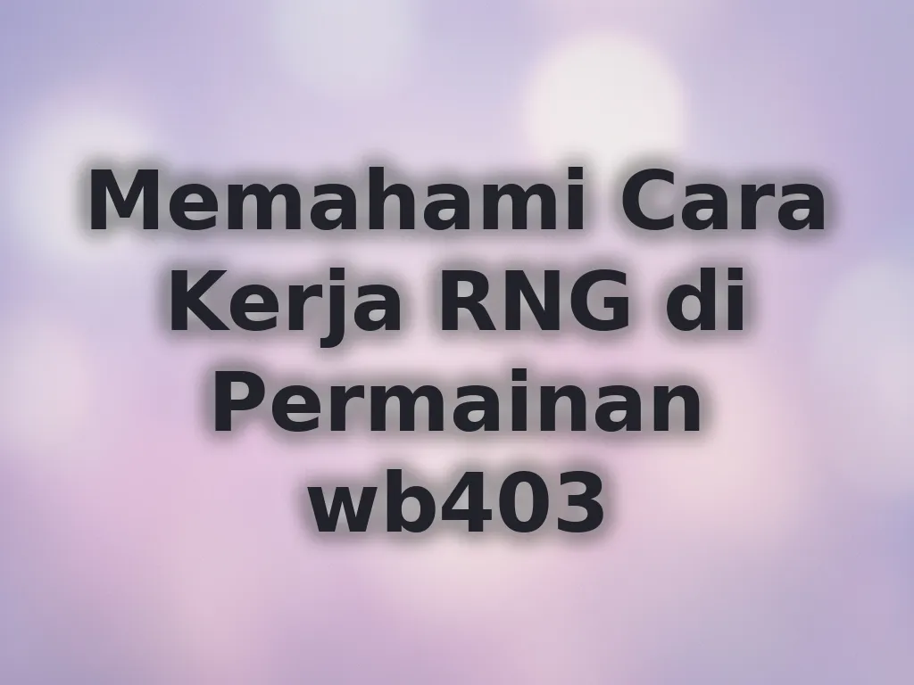 Memahami Cara Kerja RNG di Permainan wb403