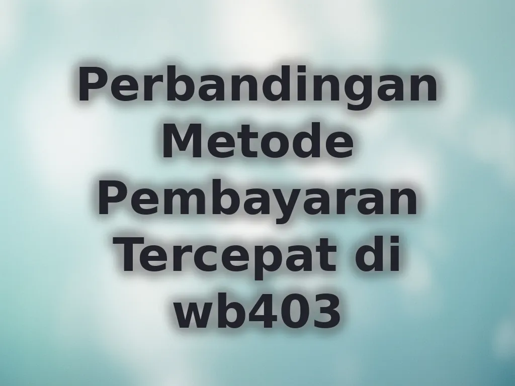 Perbandingan Metode Pembayaran Tercepat di wb403